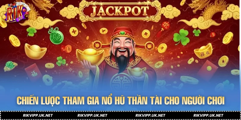 Chiến lược tham gia nổ hũ thần tài cho người chơi