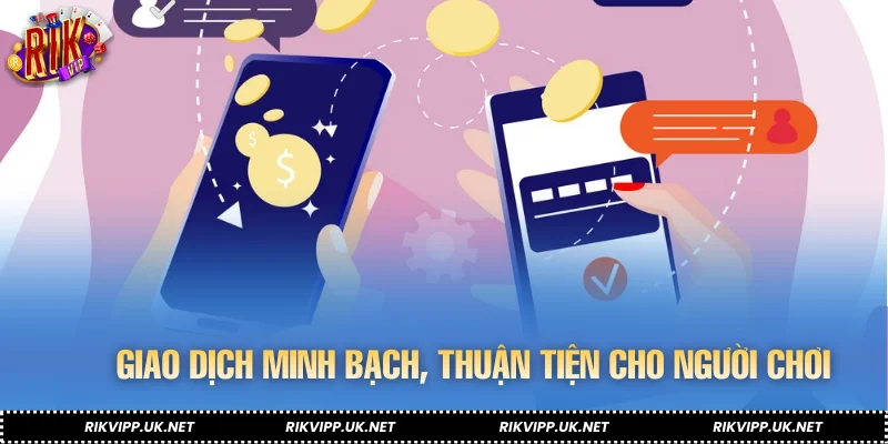 Giao dịch minh bạch, thuận tiện cho người chơi