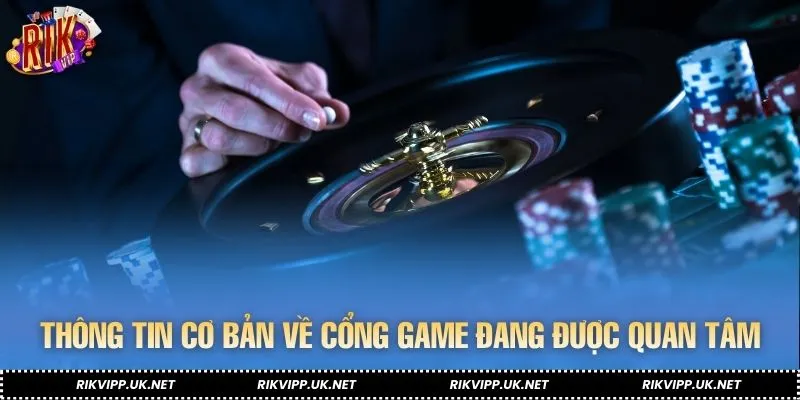 Thông tin cơ bản về cổng game đang được quan tâm