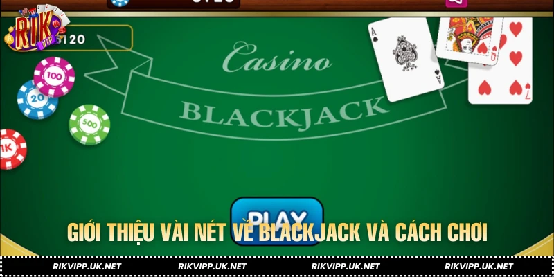Giới thiệu vài nét về blackjack và cách chơi