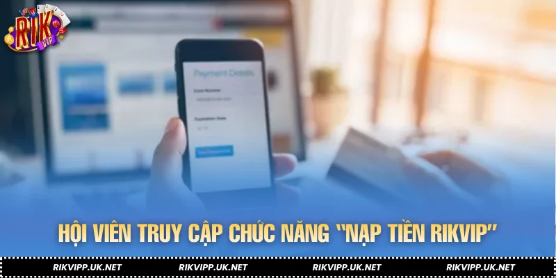 Hội viên truy cập chức năng “Nạp tiền RIKVIP”