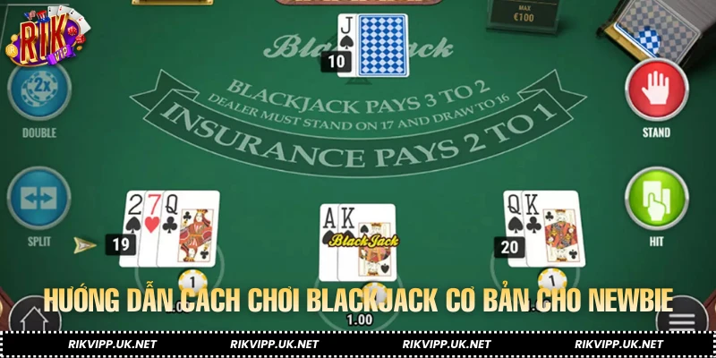 Hướng dẫn cách chơi blackjack cơ bản cho newbie