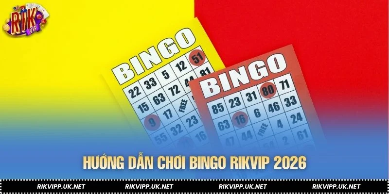 Hướng dẫn chơi Bingo RIKVIP 2026
