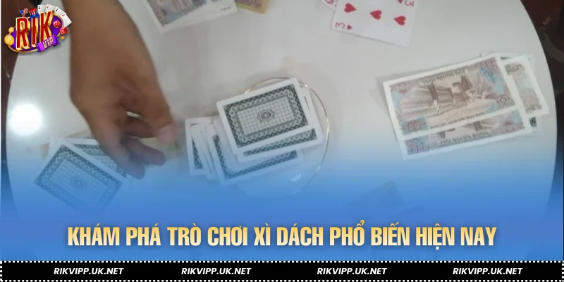 Khám phá trò chơi xì dách phổ biến hiện nay