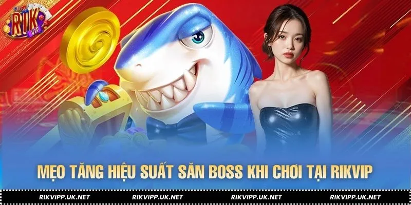 Mẹo nâng cao hiệu suất săn boss hiệu quả