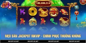 Mẹo Săn Jackpot RIKVIP - Chinh Phục Phần Thưởng Khủng