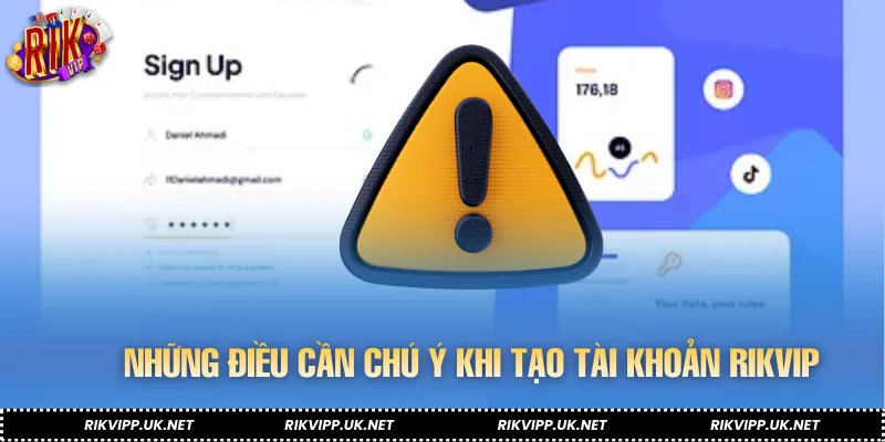 Những điều cần chú ý khi tạo tài khoản RIKVIP