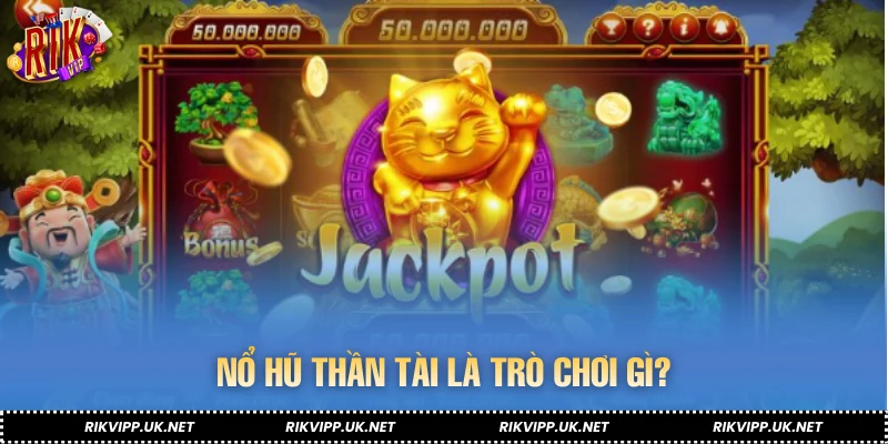 Nổ hũ thần tài là trò chơi gì?