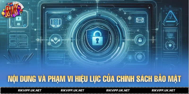 Nội dung và phạm vi hiệu lực của chính sách bảo mật