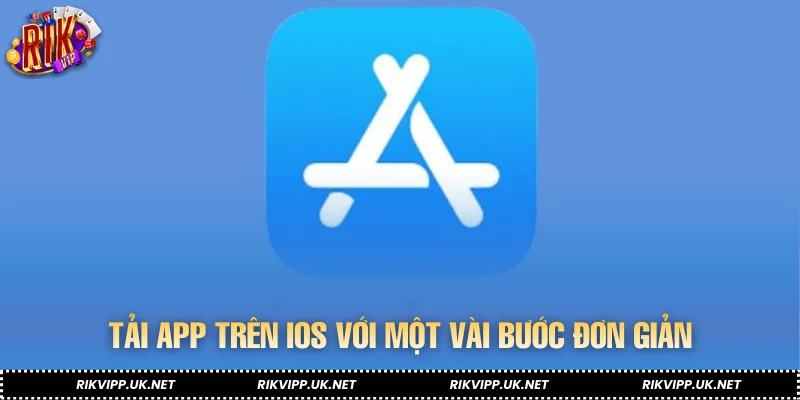 Tải app trên iOS với một vài bước đơn giản
