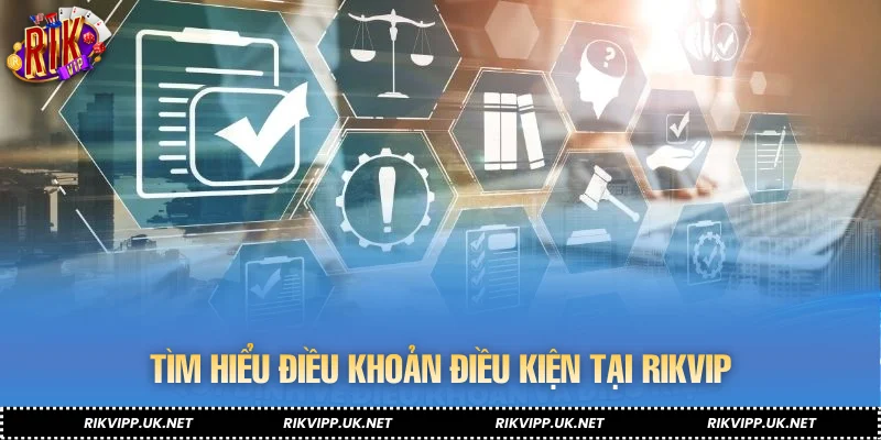 Tìm hiểu điều kiện điều khoản tại RIKVIP