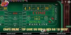 Craps Online - Top Game Bài Mới Lạ Hiện Đại Tại RIKVIP