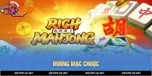 Đường Mạt Chược RIKVIP - Siêu Phẩm Sở Hữu Giải Jackpot Khủng