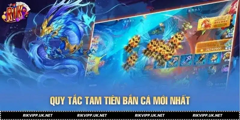 Quy tắc Tam Tiên bắn cá mới nhất