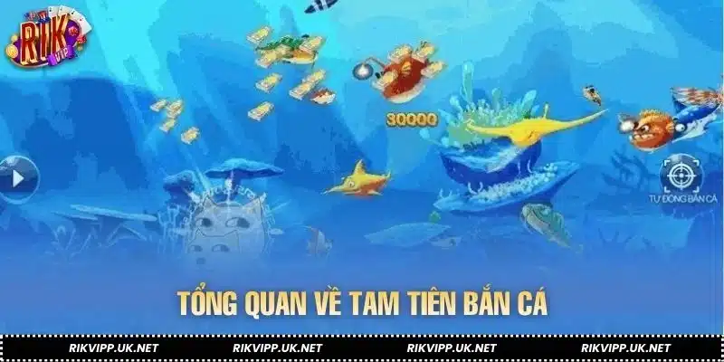 Tổng quan về Tam Tiên bắn cá